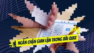 Ngăn chặn gian lận trong bài Quiz