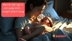 Mẹ trẻ mất ngủ vì con quấy khóc – Insight khách hàng.