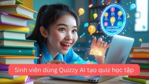 Sinh viên dùng Công cụ AI tạo quiz học tập