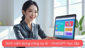 Sinh viên dùng công cụ AI - ChatGPT học tập