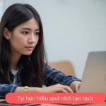 Tự học hiệu quả nhờ tạo quiz