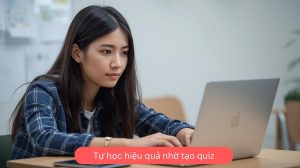 Tự học hiệu quả nhờ tạo quiz